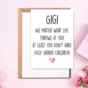 Funny Gigi Card, No Matter What Life Throws At You At Least You Don't Have Ugly Grand Children, Greeting Birthday Card, Mother's Day Card