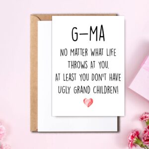 Funny G-Ma Card, No Matter What Life Throws At You At Least You Don't Have Ugly Grand Children, Greeting Birthday Card, Mother's Day Card