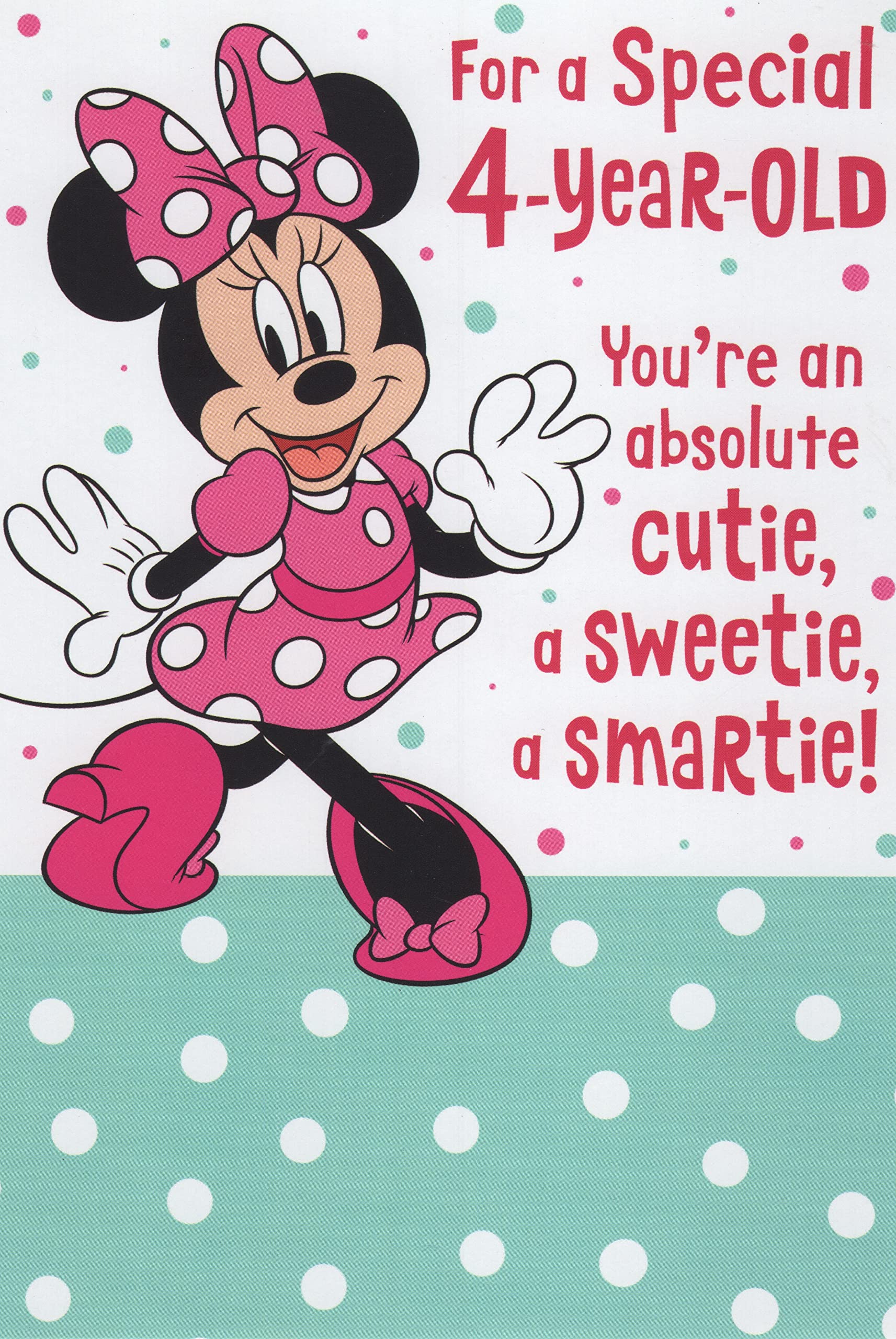 Minnie Mouse Happy 4th Fourth Birthday Card (Age 4) - For a Special 4-Year-Old, You're an Absolute Cutie, a Sweetie, a Smartie! And Today You Turn 4, So Let's Start the Party! Have Lots of Fun!