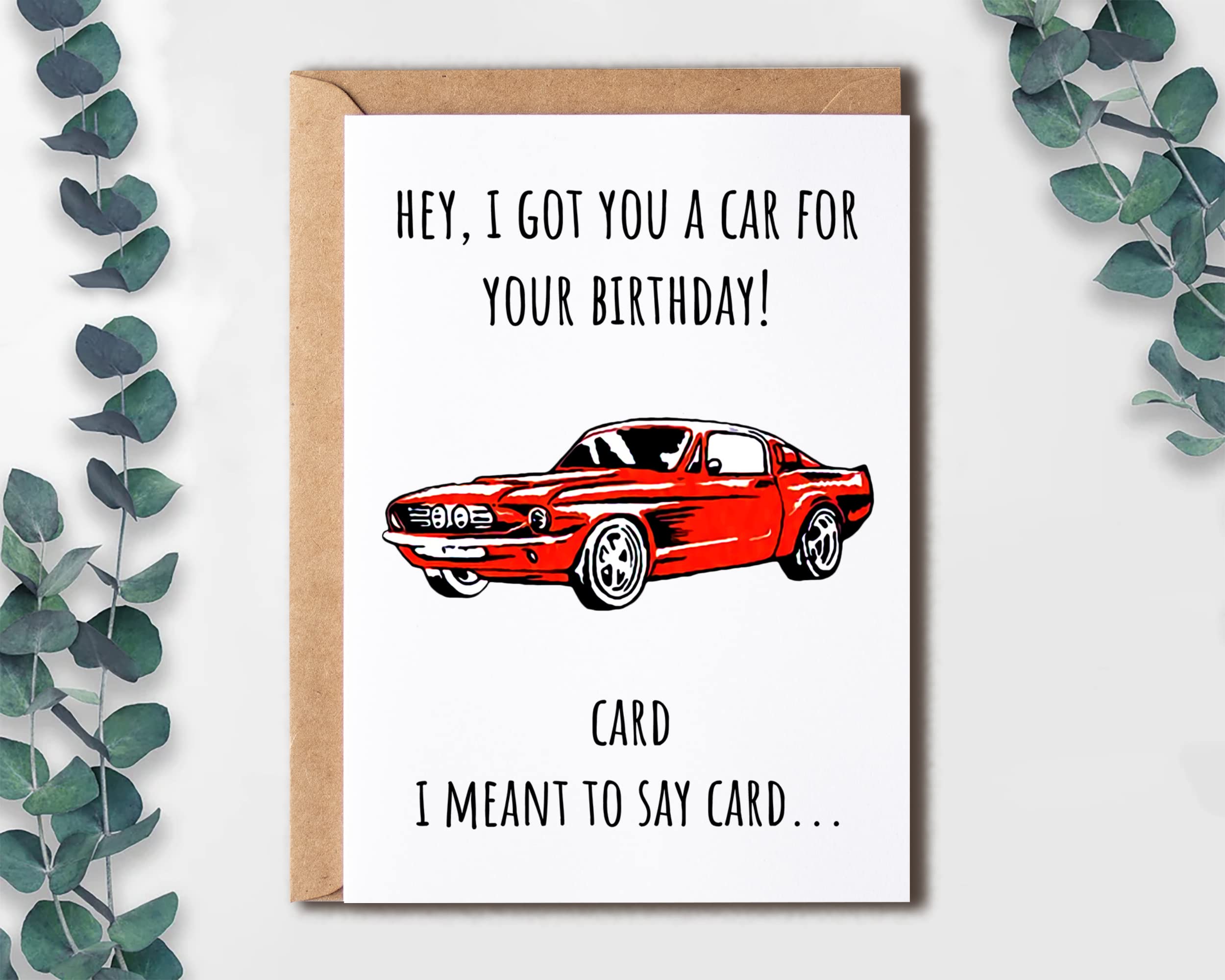 EruditeGifts I Got You A Car For Your Birthday - Card I Meant To Say Card - Birthday Card - Funny Car Lover Birthday Card - Birthday Card For Him