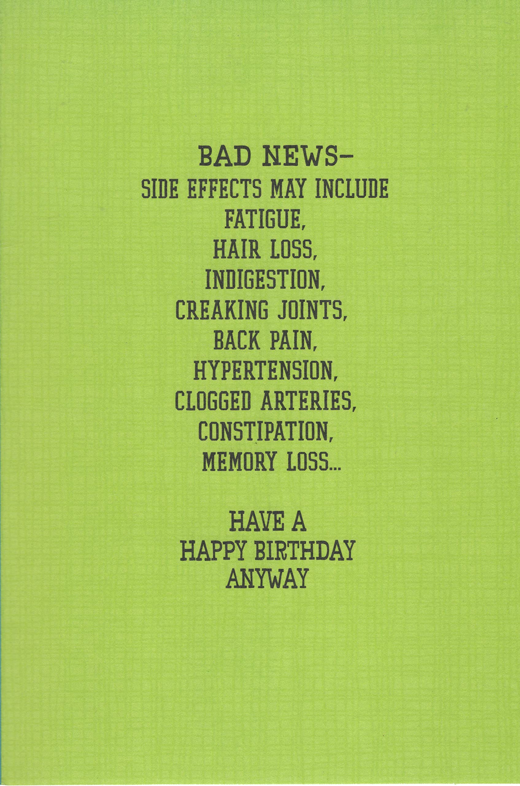 Funny Getting Old Doctor Happy Birthday Card - GREAT NEWS ON YOUR BIRTHDAY - There's Now a Pill That Reverses Aging! Bad News - Side Effects May Include Fatigue, Hair Loss, Indigestion, Creaking Joints, Back Pain, Hypertension, Clogged Arteries, Constipat