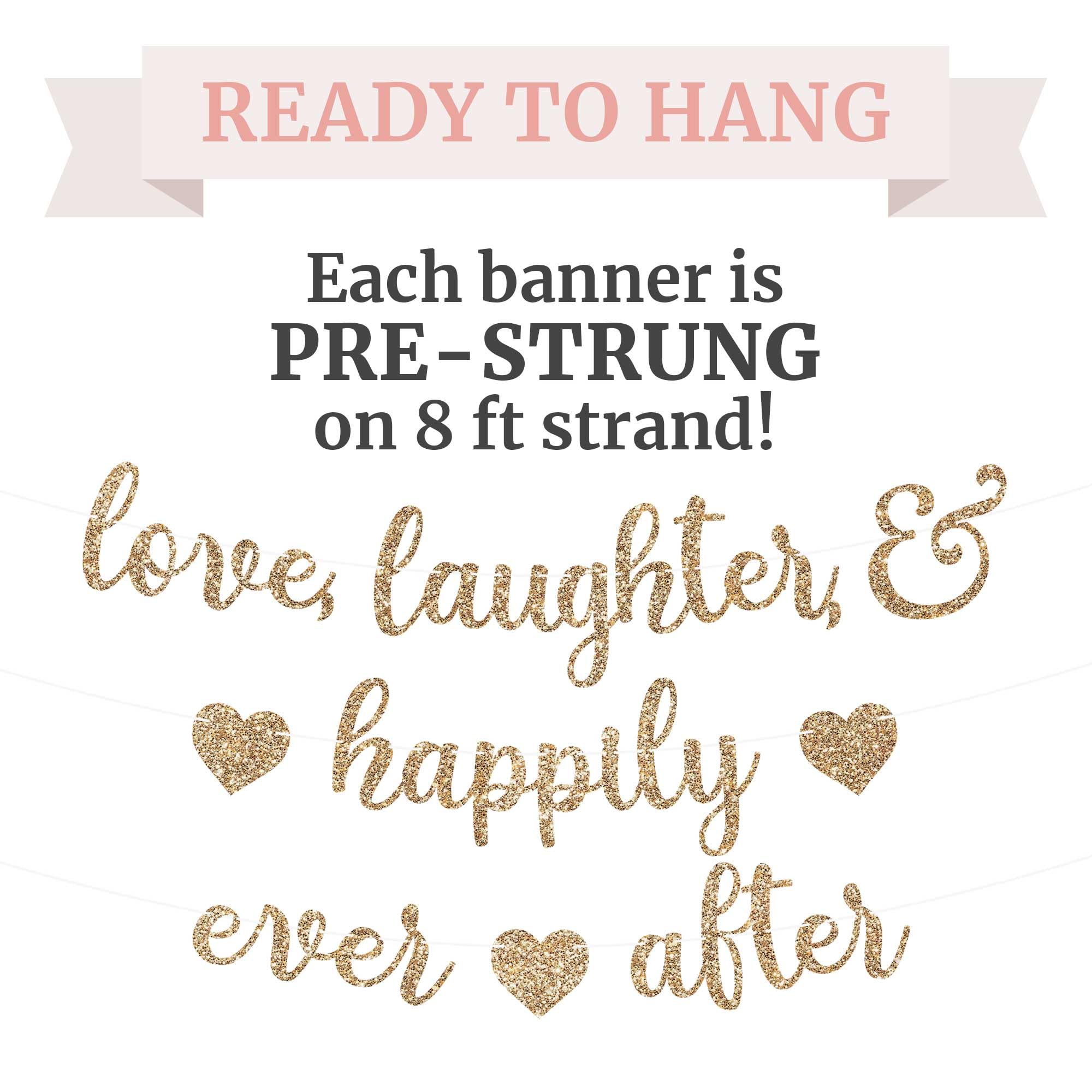 Pre-Strung Love Laughter & Happily Ever After Banner - NO DIY - Gold Glitter Bachelorette Wedding Bridal Party Banner - Pre-Strung Garland on 8 ft Strand - Gold Bachelorette Bridal Engagement Party