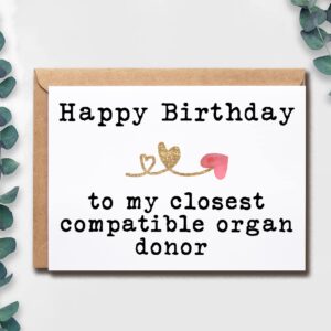 EruditeGifts Happy Birthday To My Closest Compatible Organ Donor - Birthday Card For Brother Sister - Sister Birthday Card - Funny Brother Card