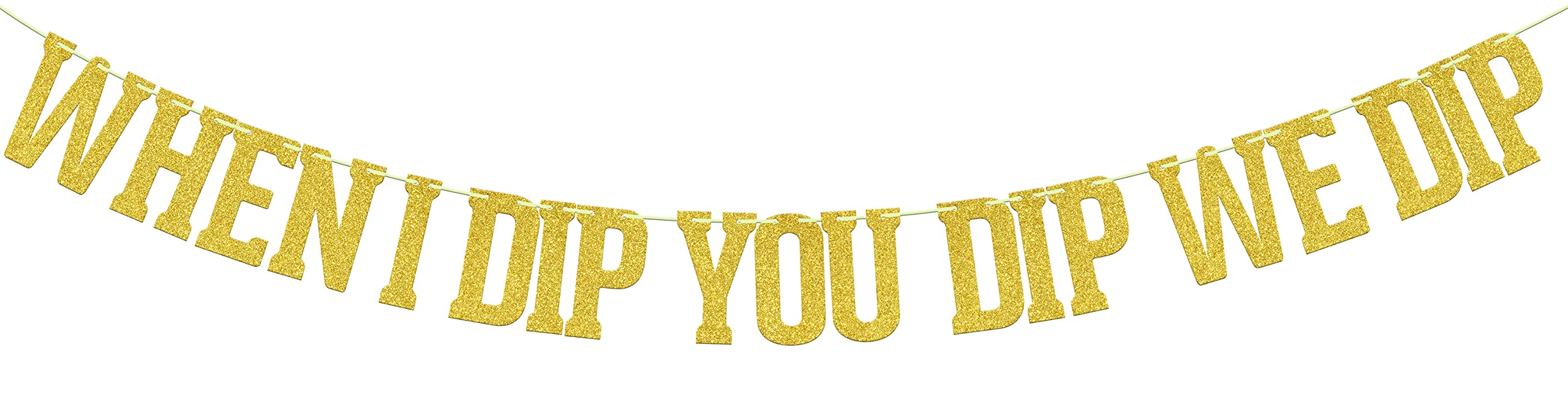 When I Dip You Dip We Dip banner, 90s Birthday Decoration, Fiesta Bachelorette Party Decorations, 80's Party Decor, Bridal Shower Hip Hop Pop Culture Party Supplies Gold Glitter