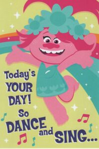 trolls happy birthday card featuring poppy - today's your day! so dance and sing... hey- just do that birthday thing!