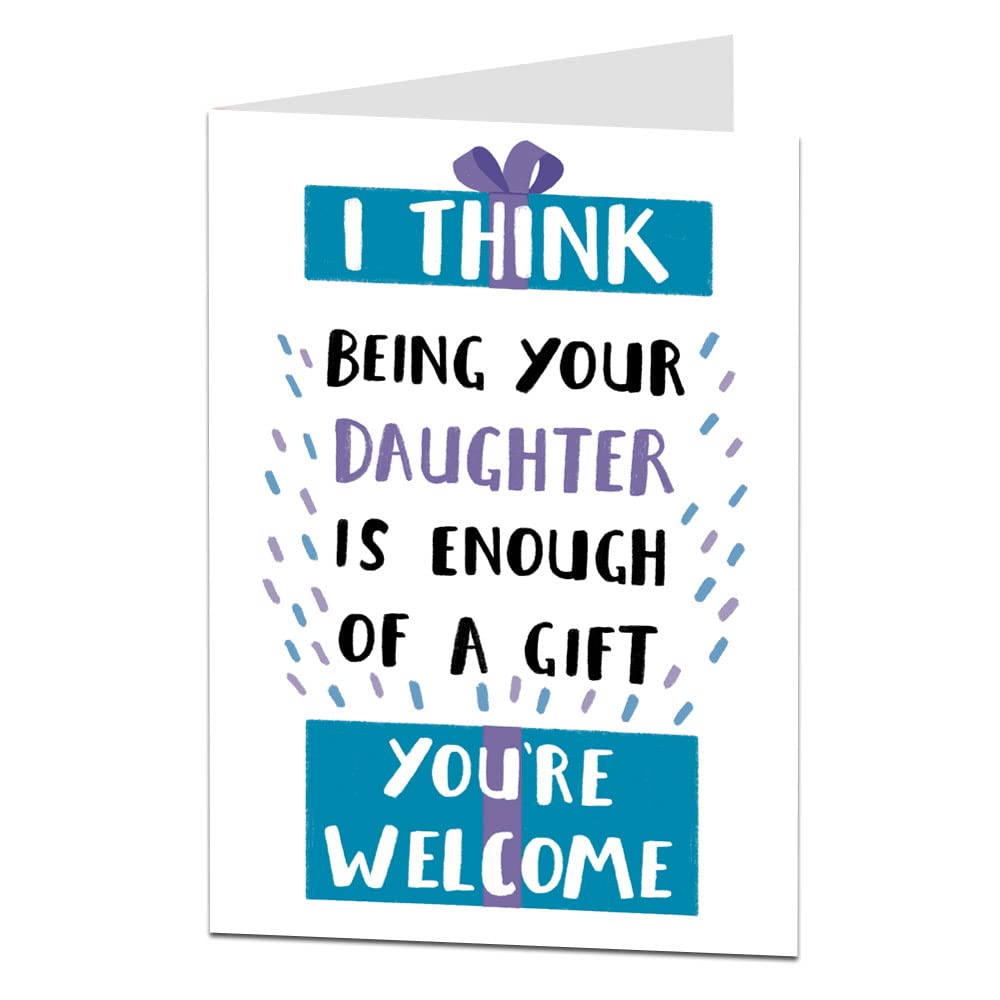 LimaLima Funny Birthday Card For Mom Or Dad I Think Me Being Your Daughter Is Enough Of A Gift