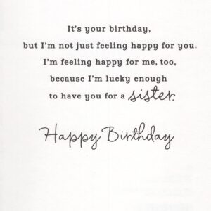 Happy Birthday Card for Sister - It's Your Birthday, but I'm Not Celebrating How Old You are. I'm Celebrating How Wonderful You are. It's Your Birthday, and I'm Thinking About the Many Good Times