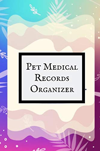 Pet Medical Records Organizer: Health & Wellness Log Book For Animal Lovers (Dog, Puppy Cat & many more ) | Vaccination Record Journal| Veterinaries ... Activities Record | Owner’s Maintenance