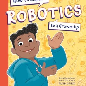 How to Explain Robotics to a Grown-Up