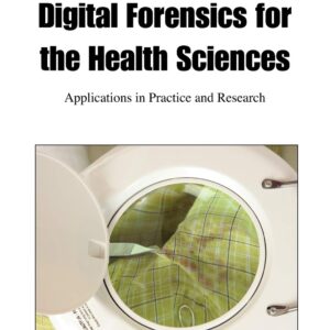 Digital Forensics for the Health Sciences: Applications in Practice and Research