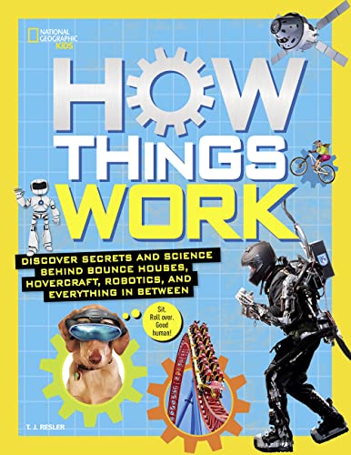 How Things Work: Discover Secrets and Science Behind Bounce Houses, Hovercraft, Robotics, and Everything in Between (National Geographic Kids)