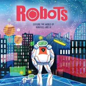 Robots: Explore the World of Robotics and AI (Myth Busters)