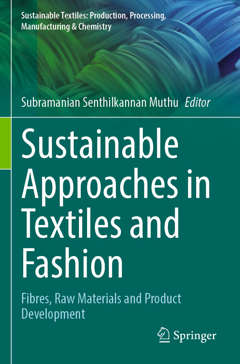 Sustainable Approaches in Textiles and Fashion: Fibres, Raw Materials and Product Development (Sustainable Textiles: Production, Processing, Manufacturing & Chemistry)