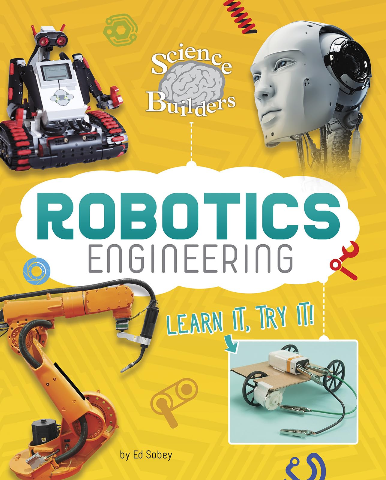 Robotics Engineering: Learn It, Try It! (Science Brain Builders)