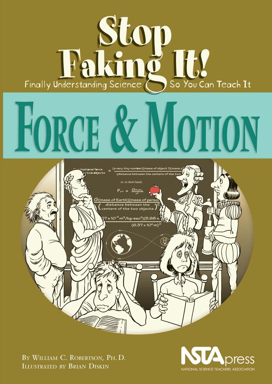 Force & Motion: Stop Faking It! Finally Understanding Science So You Can Teach It