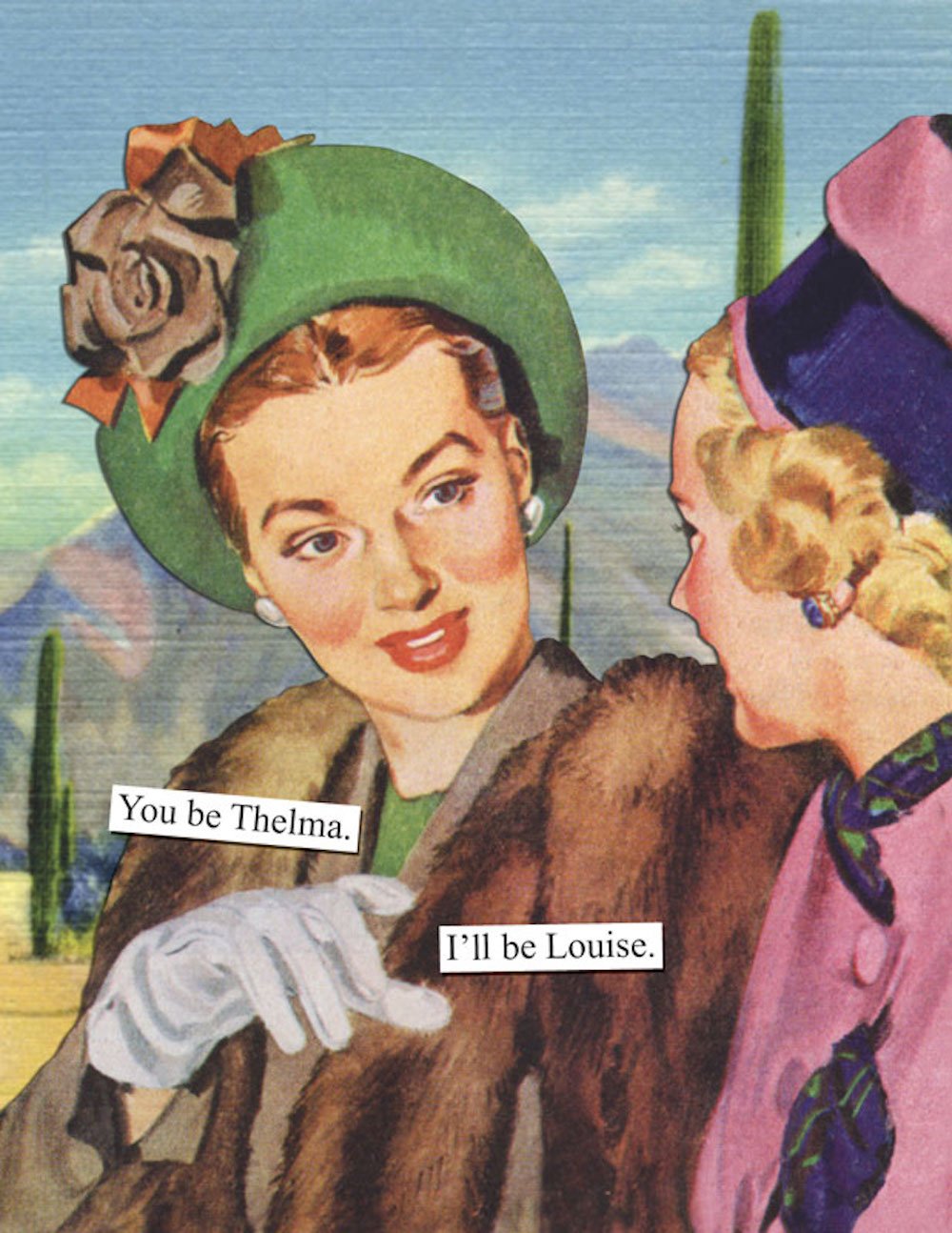 Anne Taintor Birthday Cards Funny Vintage Retro Greeting Card for Her, 4.25" x 5.5", You Be Thelma. I'll Be Louise.