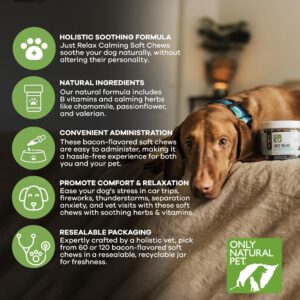 Only Natural Pet - Just Relax Herbal Calming Soft Chews for Dogs | Natural Anxiety Relief Treats, Premium Dog Relaxation Aid, Stress and Anxiety Relief Supplement - Bacon Flavor - 60 Soft Chews